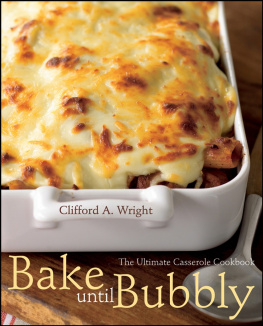 Clifford A. Wright - Bake Until Bubbly: The Ultimate Casserole Cookbook