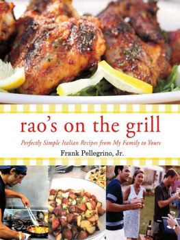 Frank Pellegrino - Raos On the Grill: Perfectly Simple Italian Recipes from My Family to Yours