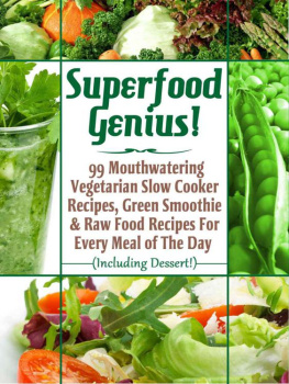 Bill Levitt - Superfood Genius! 99 Mouthwatering Vegetarian Slow Cooker Recipes, Green Smoothie & Raw Food Recipes For Every Meal of The Day