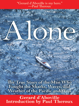 Gerard dAboville Alone: The True Story of the Man Who Fought the Sharks, Waves, and Weather of the Pacific and Won