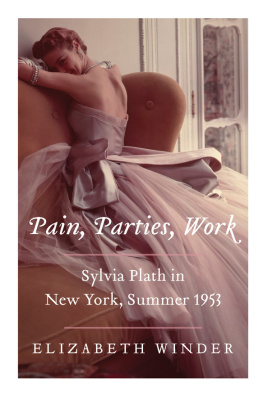 Elizabeth Winder Pain, Parties, Work: Sylvia Plath in New York, Summer 1953