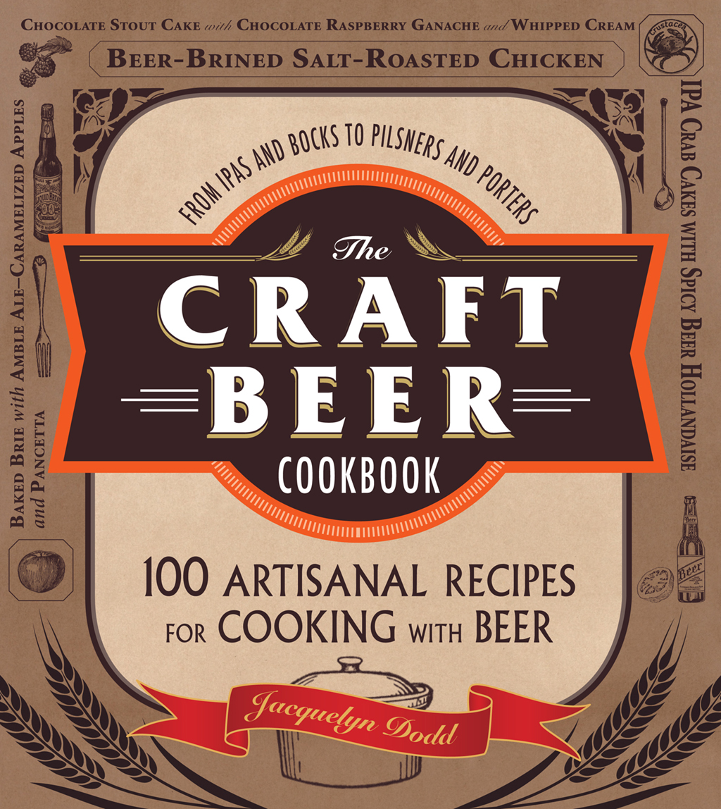 FROM IPAS AND BOCKS TO PILSNERS AND PORTERS The Craft Beer Cookbook 100 - photo 1