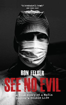 Ron Felber - See No Evil: The True Story of a Mafia Doctors Double Life