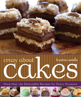 Krystina Castella - Crazy About Cakes: More than 150 Delectable Recipes for Every Occasion