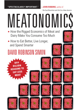 David Robinson Simon - Meatonomics: How the Rigged Economics of the Meat and Dairy Industries Are Encouraging You to Consume Way More Than You Shouldand How to Eat Better, Live Longer, and Spend Smarter