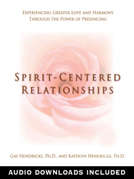 Hendricks - Spirit-Centered Relationships: Experiencing Greater Love and Harmony Through the Power of Presencing