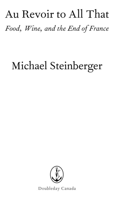 Copyright 2009 Michael Steinberger Published by arrangement with Bloomsbury - photo 2