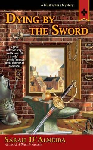 Sarah DAlmeida Dying by the Sword The fifth book in the Musketeers Mystery - photo 1