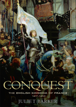 Juliet Barker - Conquest: The English Kingdom of France, 1417-1450