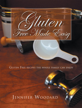 Jennifer Woodard Gluten Free Made Easy: Gluten Free Recipes the Whole Family Can Enjoy