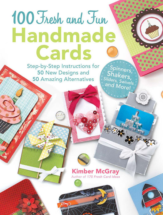 100 Fresh and Fun Handmade Cards Step-by-Step Instructions for 50 New Designs - photo 1