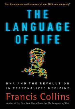 Francis S. Collins The Language of Life: DNA and the Revolution in Personalized Medicine