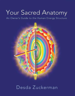 Desda Zuckerman Your Sacred Anatomy: An Owners Guide To The Human Energy Structure