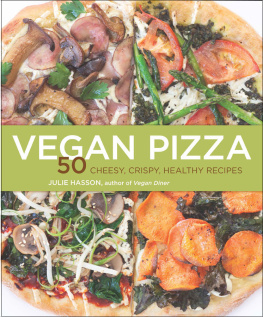 Julie Hasson - Vegan Pizza: 50 Cheesy, Crispy, Healthy Recipes