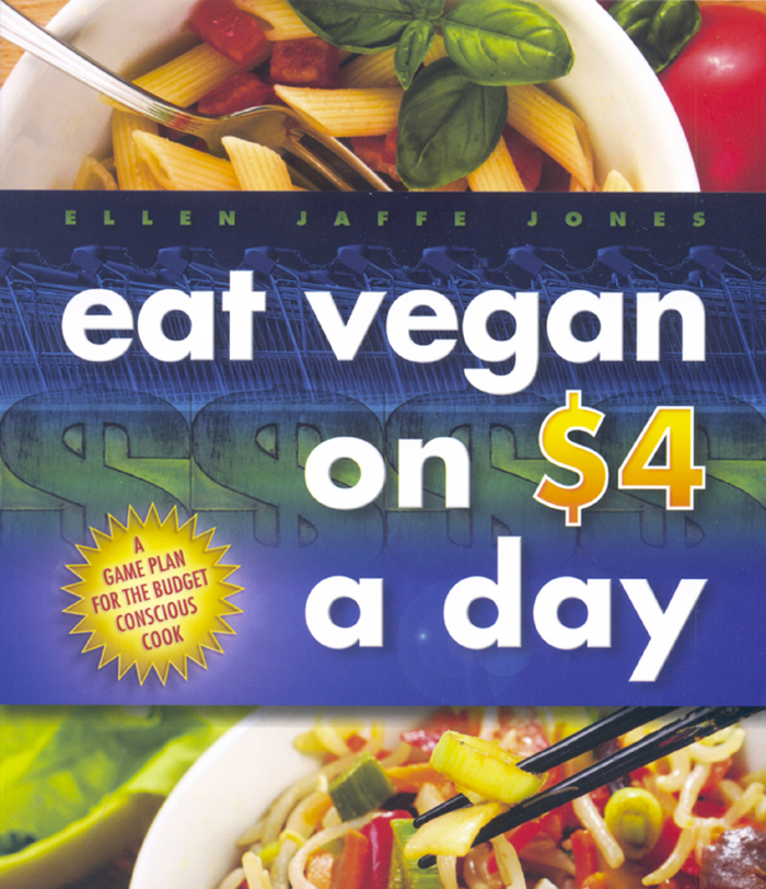 eat vegan on 4 a day A GAME PLAN FOR THE BUDGETCONSCIOUS COOK Ellen Jaffe - photo 1