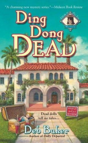 Deb Baker Ding Dong Dead The fourth book in the Dolls to Die For series 2008 - photo 1