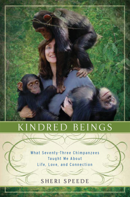 Sheri Speede Kindred Beings: What Seventy-Three Chimpanzees Taught Me About Life, Love, and Connection