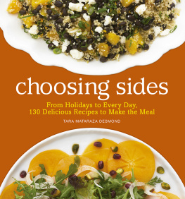 Tara Mataraza Desmond - Choosing Sides: From Holidays to Every Day, 130 Delicious Recipes to Make the Meal