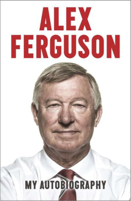 Sir Alex Ferguson Alex Ferguson: My Autobiography