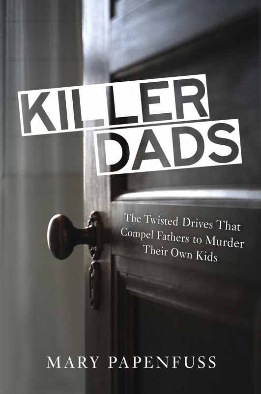 Published 2013 by Prometheus Books Killer Dads The Twisted Drives That Compel - photo 1