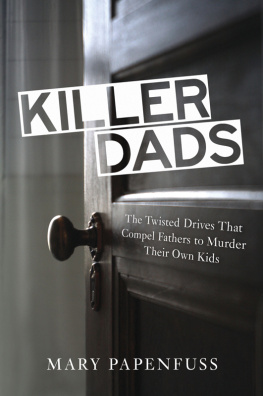Mary Papenfuss - Killer Dads: The Twisted Drives that Compel Fathers to Murder Their Own Kids