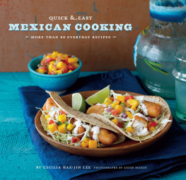 Cecilia Hae-Jin Lee - Quick & Easy Mexican Cooking: More Than 80 Everyday Recipes