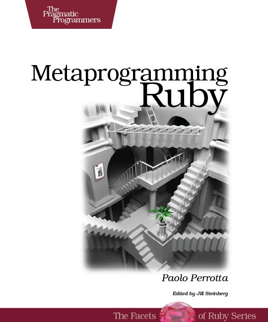 Metaprogramming Ruby Program Like the Ruby Pros Paolo Perrotta Version - photo 1