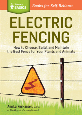 Ann Larkin Hansen Electric Fencing: How to Choose, Build, and Maintain the Best Fence for Your Plants and Animals. A Storey Basics Title