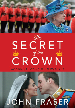 John Fraser - The Secret of the Crown: Canadas Affair With Royalty