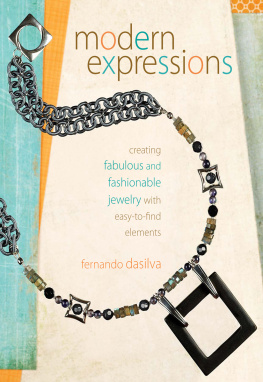 Fernando Dasilva Modern Expressions: Creating Fabulous and Fashionable Jewelry with Easy-to-Find Elements