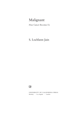 S. Lochlann Jain - Malignant: How Cancer Becomes Us