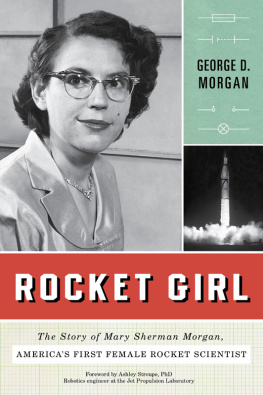 George D. Morgan - Rocket Girl: The Story of Mary Sherman Morgan, Americas First Female Rocket Scientist