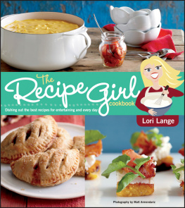 Lori Lange The Recipe Girl Cookbook: Dishing Out the Best Recipes for Entertaining and Every Day