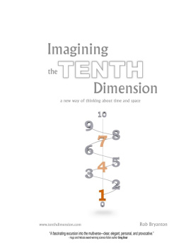 Rob Bryanton Imagining the Tenth Dimension: A New Way of Thinking About Time and Space