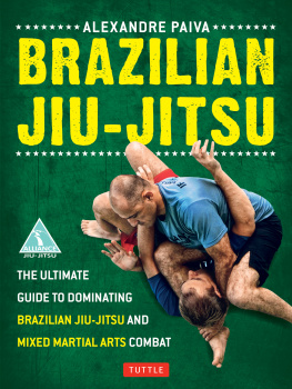 Alexandre Paiva - Brazilian Jiu-Jitsu: The Ultimate Guide to Dominating Brazilian Jiu-Jitsu and Mixed Martial Arts Combat