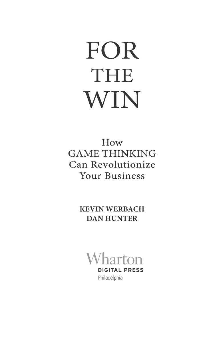 For the Win How Game Thinking Can Revolutionize Your Business Kevin Werbach - photo 2