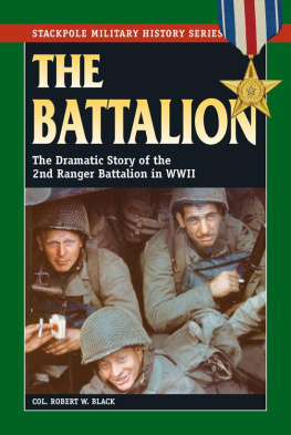 Col. Robert W. Black - The Battalion: The Dramatic Story of the 2nd Ranger Battalion in World War II