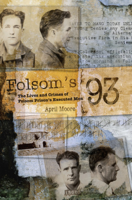 April Moore - Folsoms 93: The Lives and Crimes of Folsom Prisons Executed Men