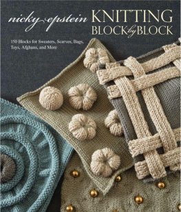 Nicky Epstein - Knitting Block by Block: 150 Blocks for Sweaters, Scarves, Bags, Toys, Afghans, and More