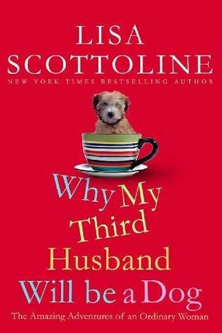 Lisa Scottoline Why My Third Husband Will Be a Dog The Amazing Adventures of - photo 1