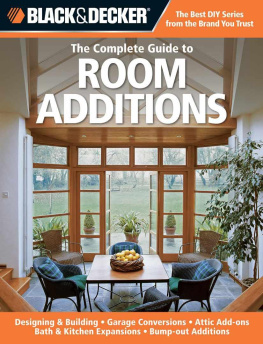 Chris Peterson Black & Decker The Complete Guide to Room Additions: Designing & Building *Garage Conversions *Attic Add-ons *Bath & Kitchen Expansions *Bump-out Additions