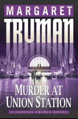 Margaret Truman Murder at Union Station Book 20 in the Capital Crimes series - photo 1