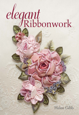 Helen Gibb - Elegant Ribbonwork: 24 Heirloom Projects for Special Occasions