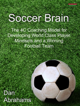 Dan Abrahams Soccer Brain: The 4C Coaching Model for Developing World Class Player Mindsets and a Winning Football Team