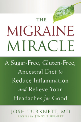 Josh Turknett The migraine miracle: a sugar-free, gluten-free, ancestral diet to reduce inflammation and relieve your headaches for good