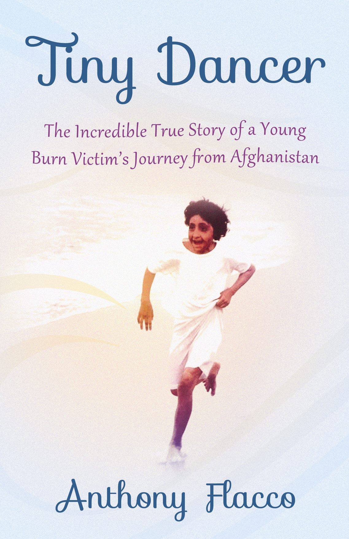 Tiny Dancer The Incredible True Story of a Young Burn Victims Journey from - photo 1