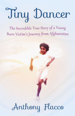 Anthony Flacco - Tiny Dancer: The Incredible True Story of a Young Burn Victims Journey from Afghanistan