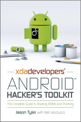 Jason Tyler - XDA Developers Android hackers toolkit: the complete guide to rooting, ROMs and theming