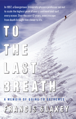 Dr. Francis Slakey To the Last Breath: A Memoir of Going to Extremes