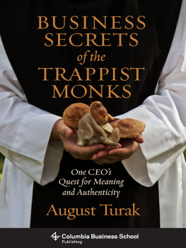 August Turak Business Secrets of the Trappist Monks: One CEOs Quest for Meaning and Authenticity